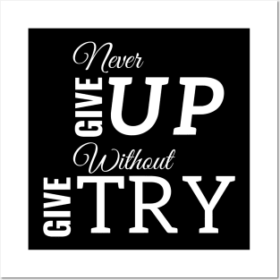 Never Give Up Without Give Try - White Text Posters and Art